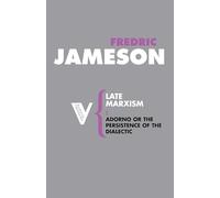 Late Marxism: Adorno, Or, The Persistence of the Dialectic