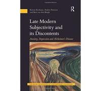 Late Modern Subjectivity and its Discontents: Anxiety, Depression and Alzheimeres Disease (The Social Pathologies of Contemporary Civilization) - [Version Originale] Inconnu (Auteur)