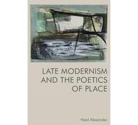 Late Modernism And The Poetics Of Place