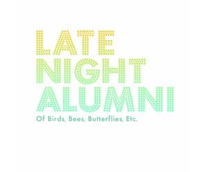 Late Night Alumni - Of Birds Bees Butterflies Etc