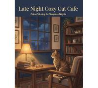 Late Night Cozy Cat Cafe: Calm Coloring for Sleepless Nights