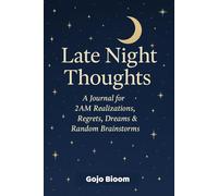 Late Night Thoughts: A Journal for 2AM Realizations, Regrets, Dreams & Random Brainstorms
