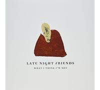 Late Nite Friends - What I Think I'm Not [Import]