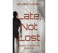 Late, Not Lost: Between Dreams and Deadlines