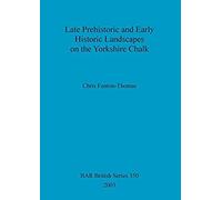 Late Prehistoric And Early Historic Landscapes On The Yorkshire Chalk