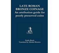 Late Roman Bronze Coinage - An Attribution Guide For Poorly Preserved Coins
