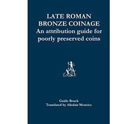 Late Roman Bronze Coinage: An attribution guide for poorly preserved coins