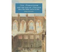 Late Romanticism and the End of Politics: Byron, Mary Shelley, and the Last Men