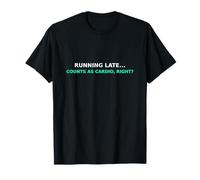 Late Running Counts As Cardio, Right? Funny Statement Design T-Shirt