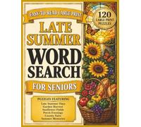 Late Summer Word Search for Seniors: 120 Large Print Word Search Puzzles Featuring Late Summer Days, Garden Harvests, Sunflower Fields, Porch Evenings, County Fairs and Summer Memories