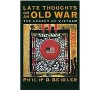 Late Thoughts on an Old War Philip D. Beidler (Auteur)