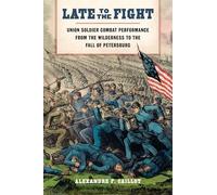 Late to the Fight: Union Soldier Combat Performance from the Wilderness to the Fall of Petersburg