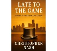 Late to the Game: A Story of American Capitalism
