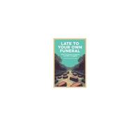 Late To Your Own Funeral: How To Leave A Legacy And Not A Logjam