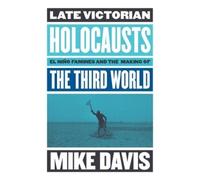 Late Victorian Holocausts: El Nino Famines and the Making of the Third World