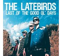 Latebirds – Last of the Good Ol' Days – CD