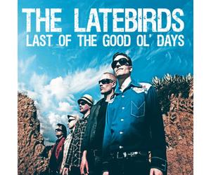 Latebirds - Last of the Good Ol' Days