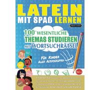 LATEIN MIT SPAß LERNEN - FÜR KINDER: ALLER ALTERSGRUPPEN - 100 WESENTLICHE THEMAS STUDIEREN MIT WORTSUCHRÄTSEL (VOL.2): Entdecken Sie, wie Sie Ihre Fremdsprachenkenntnisse aktiv verbessern können!