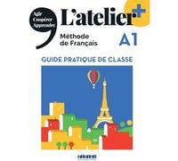 L'atelier + A1 - Guide pratique de classe Marie-Noëlle Cocton (Coordination éditoriale), Emilie Pommier (Auteur)