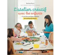 L'atelier créatif avec les enfants: 27 activités partagées inspirées de la pédagogie Reggio