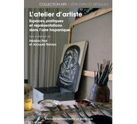 L'atelier d'artiste Espaces, pratiques et représentations dans l'aire hispanique - Frédéric Prot - Presses Universitaires Bordeaux - broché - Essai