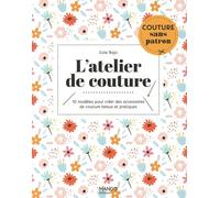 L'atelier de couture: 10 modèles pour créer des accessoires de couture beaux et pratiques