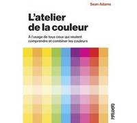 L'atelier de la couleur - a l' Sean Adams (Auteur), Nadia Fischer (Traduction)