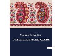 L'ATELIER DE MARIE-CLAIRE: Chronique d'un atelier de couture parisien au début du XXe siècle