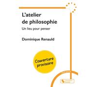 L'atelier de philosophie Un lieu pour penser - Dominique Renauld - Chronique Sociale - broché - Essai