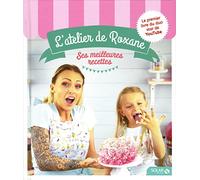 L'atelier De Roxane - Ses Meilleures Recettes