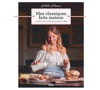 L'Atelier de Roxane - Mes Classiques faits maison - Les recettes sucrées de ma grand-mère - Roxane - Solar - broché - Guide