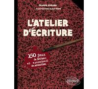 L'atelier d'écriture: 150 jeux de lettres et exercices de rédaction