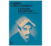 L'Atelier d'écriture - Comment raconter une histoire Gabriel García Márquez (Auteur), Alexandre Lacroix (Préface), Bernard Cohen (Traduction)