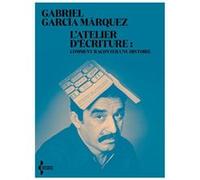 L'Atelier d'écriture - Comment raconter une histoire Gabriel García Márquez (Auteur), Alexandre Lacroix (Préface), Bernard Cohen (Traduction)