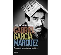 L'Atelier d'écriture de Gabriel García Márquez: Comment raconter une histoire