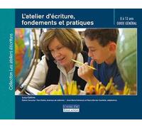 L'atelier d'écriture, fondements et pratiques: Guide général 8 à 12 ans