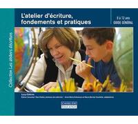L'atelier d'écriture, fondements et pratiques: Guide général 8 à 12 ans