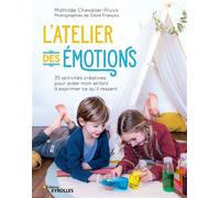L'atelier des émotions 35 activités créatives pour aider mon enfant à exprimer ce qu'il ressent - Mathilde Chevalier-Pruvo - Eyrolles - broché - Guide