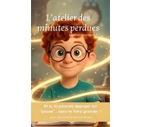 L'atelier des minutes perdues: Et si, tu pouvais appuyer sur “pause”… sans te faire gronder ?