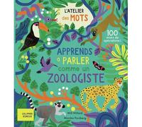 L'atelier des mots - Apprends à parler comme un zoologiste: 100 mots de spécialistes