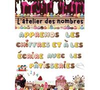 L'atelier des nombres : apprends les chiffres et à les écrire avec les pâtisseries