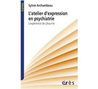 L'atelier d'expression en psychiatrie Sylvie Archambeau (Auteur)
