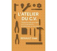 L'Atelier du C.V: Toutes les clés pour bâtir un CV qui sera lu et retenu par un recruteur
