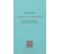L'atelier Du Compositeur - Ecrits Autobiographiques, Commentaires Sur Ses Oeuvres