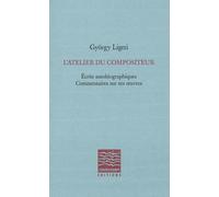 L'atelier Du Compositeur - Ecrits Autobiographiques, Commentaires Sur Ses Oeuvres