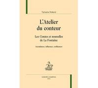 L'atelier Du Conteur - Les Contes Et Nouvelles De La Fontaine : Ascendances, Influences, Confluences