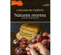 L'atelier du copiste : Natures mortes des XVIIe et XVIIIe siècles