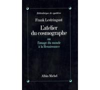L'Atelier du cosmographe ou L'Image du monde à la Renaissance
