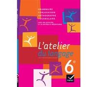 L'atelier du langage Français 6e éd. 2009 - Manuel de l'élève Béatrice Beltrando (Collection dirigée par), Jeanne Beltrando (Auteur), Fabienne Alovedo (Auteur), Maria Lourenço (Auteur), Hélène Safarin