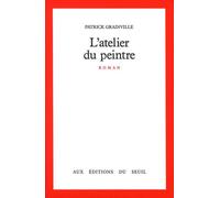 L'Atelier du peintre - roman - Patrick Grainville - Seuil - Livre